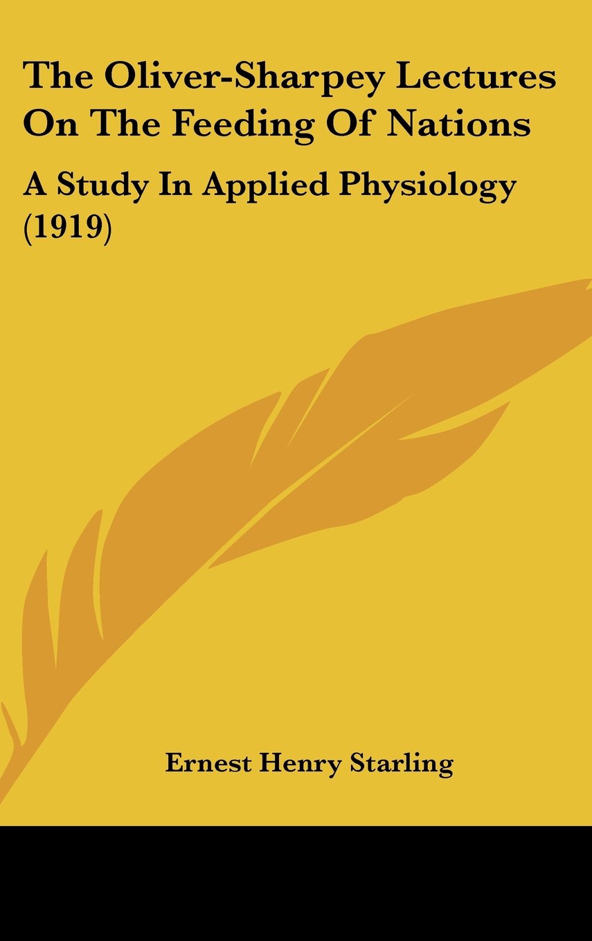 The Oliver-Sharpey Lectures On The Feeding Of Nations: A Study In Applied Physiology (1919) Books