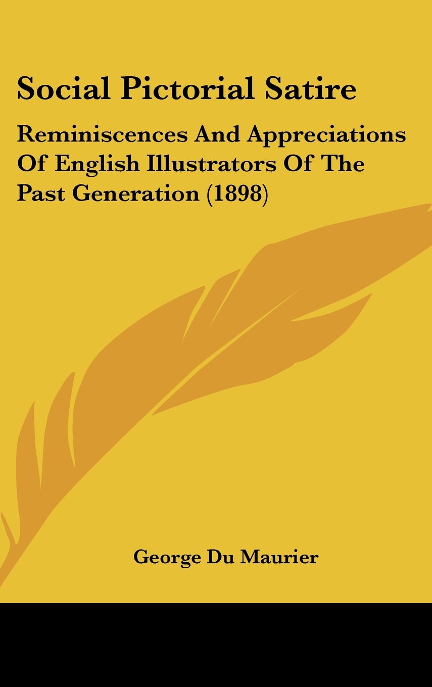 Social Pictorial Satire: Reminiscences And Appreciations Of English Illustrators Of The Past Generation (1898) Books