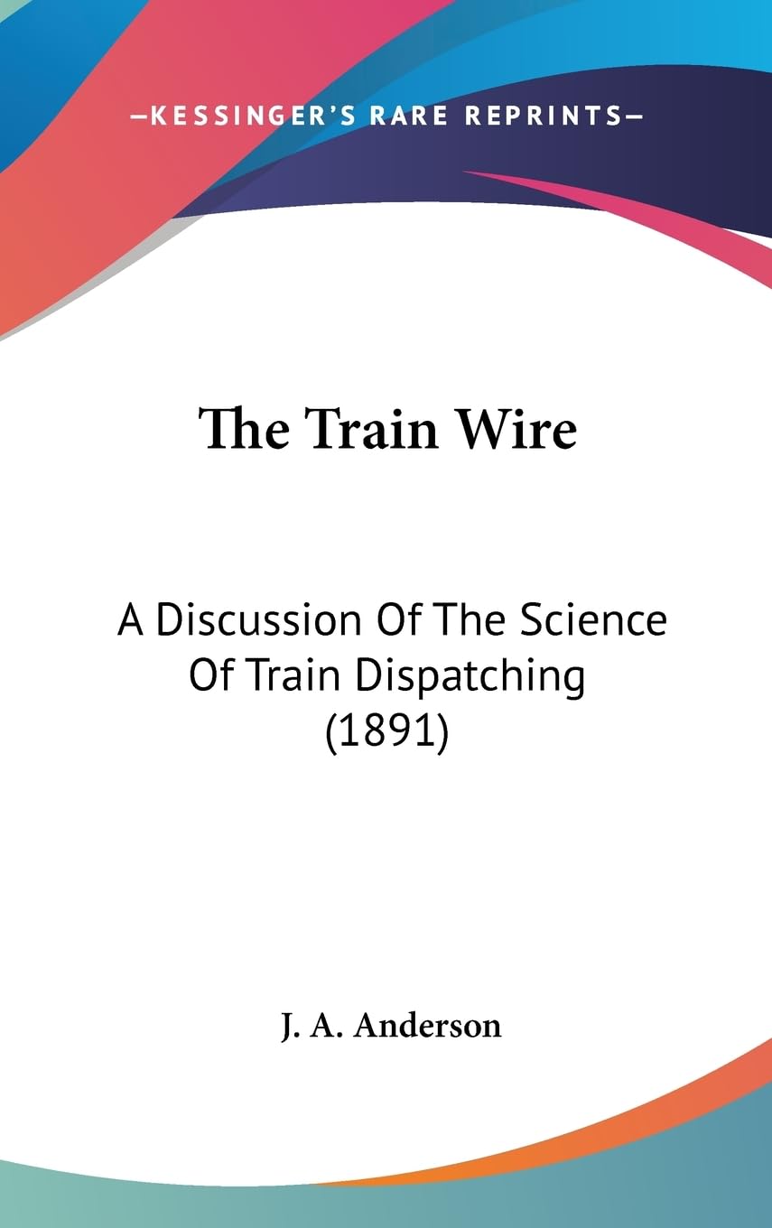 The Train Wire: A Discussion of the Science of Train Dispatching (1891) Contemporary literature