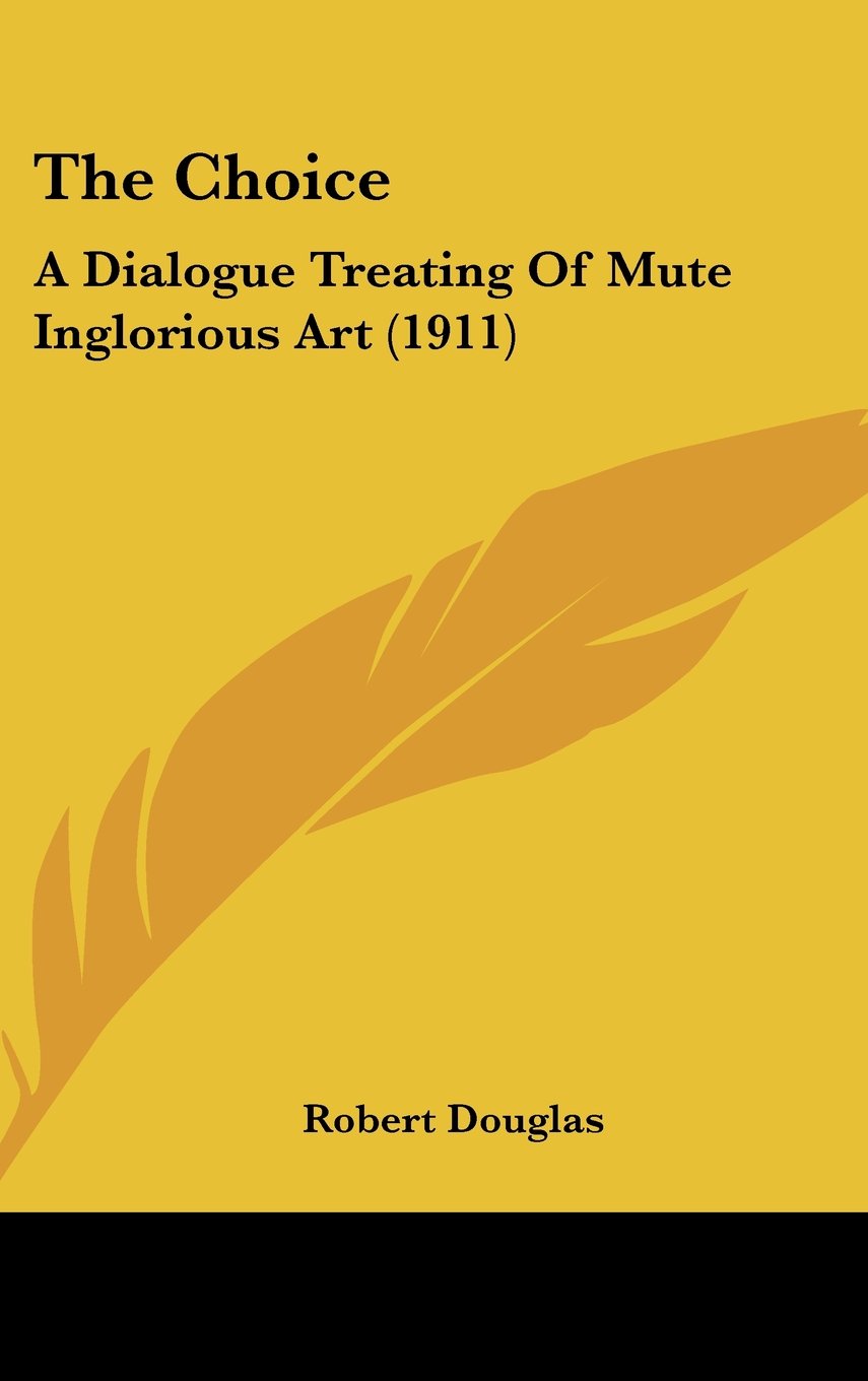 The Choice: A Dialogue Treating Of Mute Inglorious Art (1911) Books