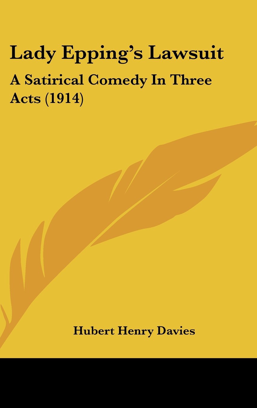 Lady Epping's Lawsuit: A Satirical Comedy In Three Acts (1914) Books