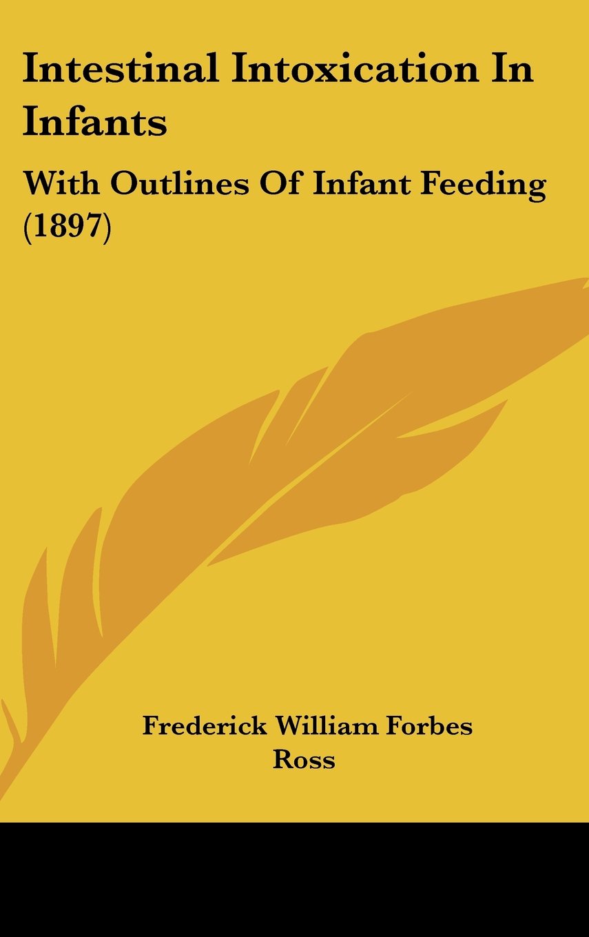 Intestinal Intoxication In Infants: With Outlines Of Infant Feeding (1897) Books