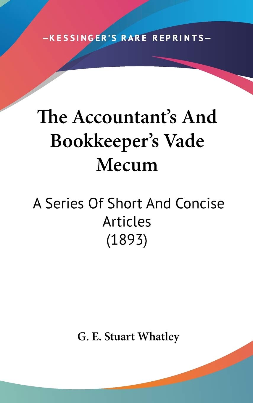 The Accountant's And Bookkeeper's Vade Mecum: A Series Of Short And Concise Articles (1893) Business, Finance & Career