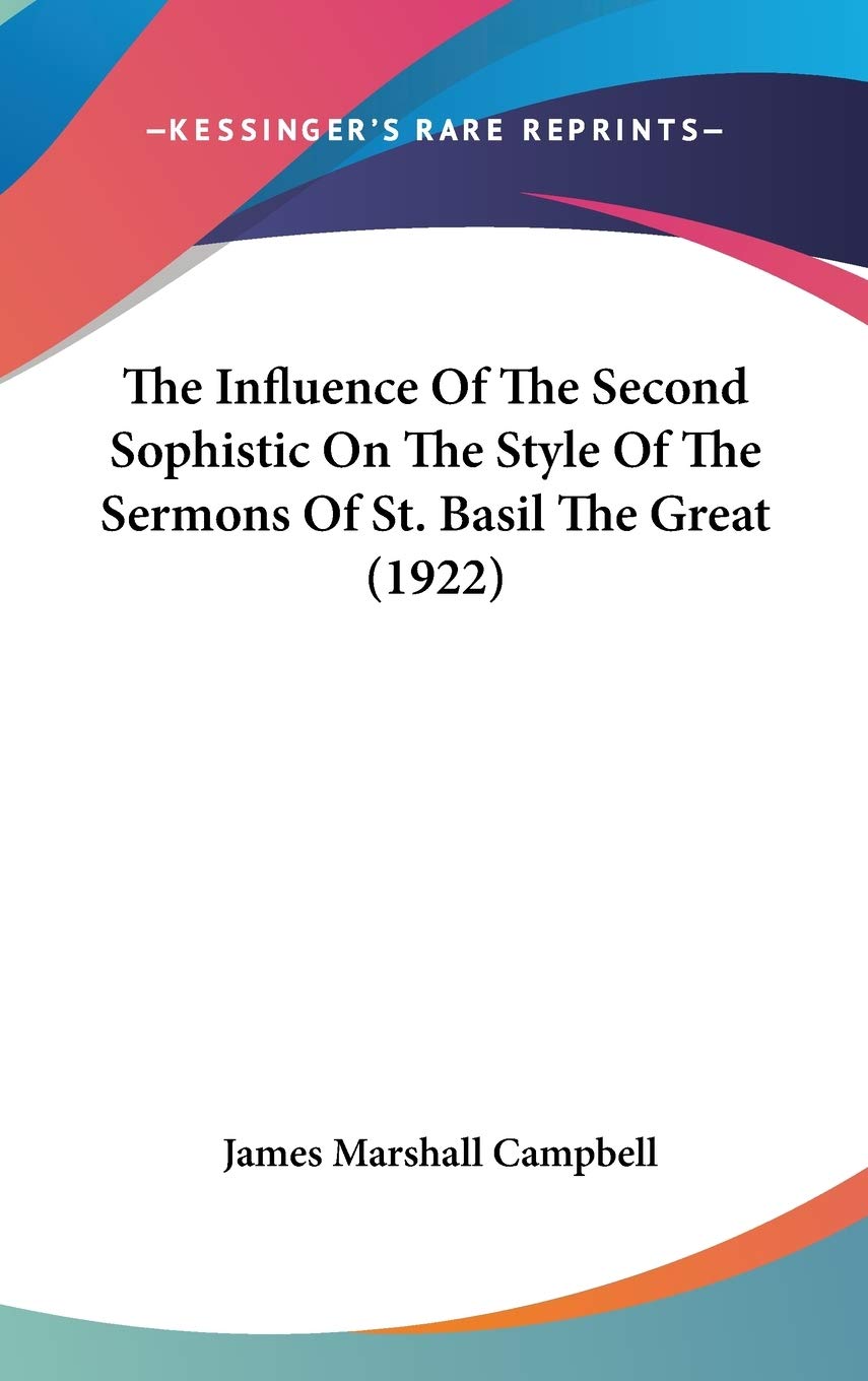 The Influence Of The Second Sophistic On The Style Of The Sermons Of St. Basil The Great (1922) Religion & Esotericism