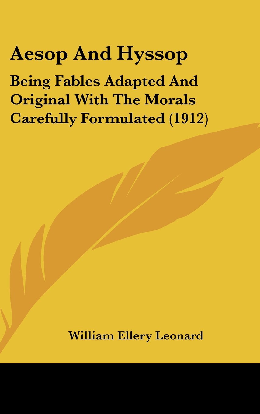 Aesop And Hyssop: Being Fables Adapted And Original With The Morals Carefully Formulated (1912) Books