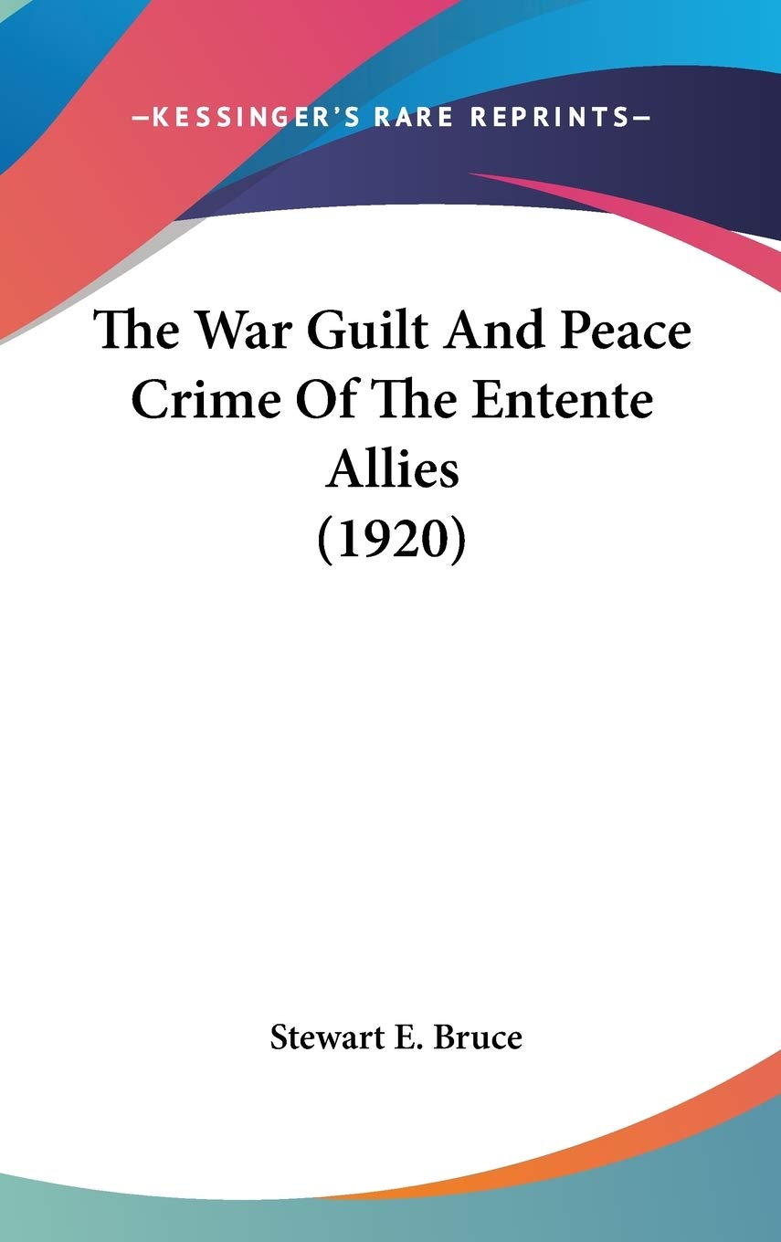 The War Guilt And Peace Crime Of The Entente Allies (1920) Politics & History