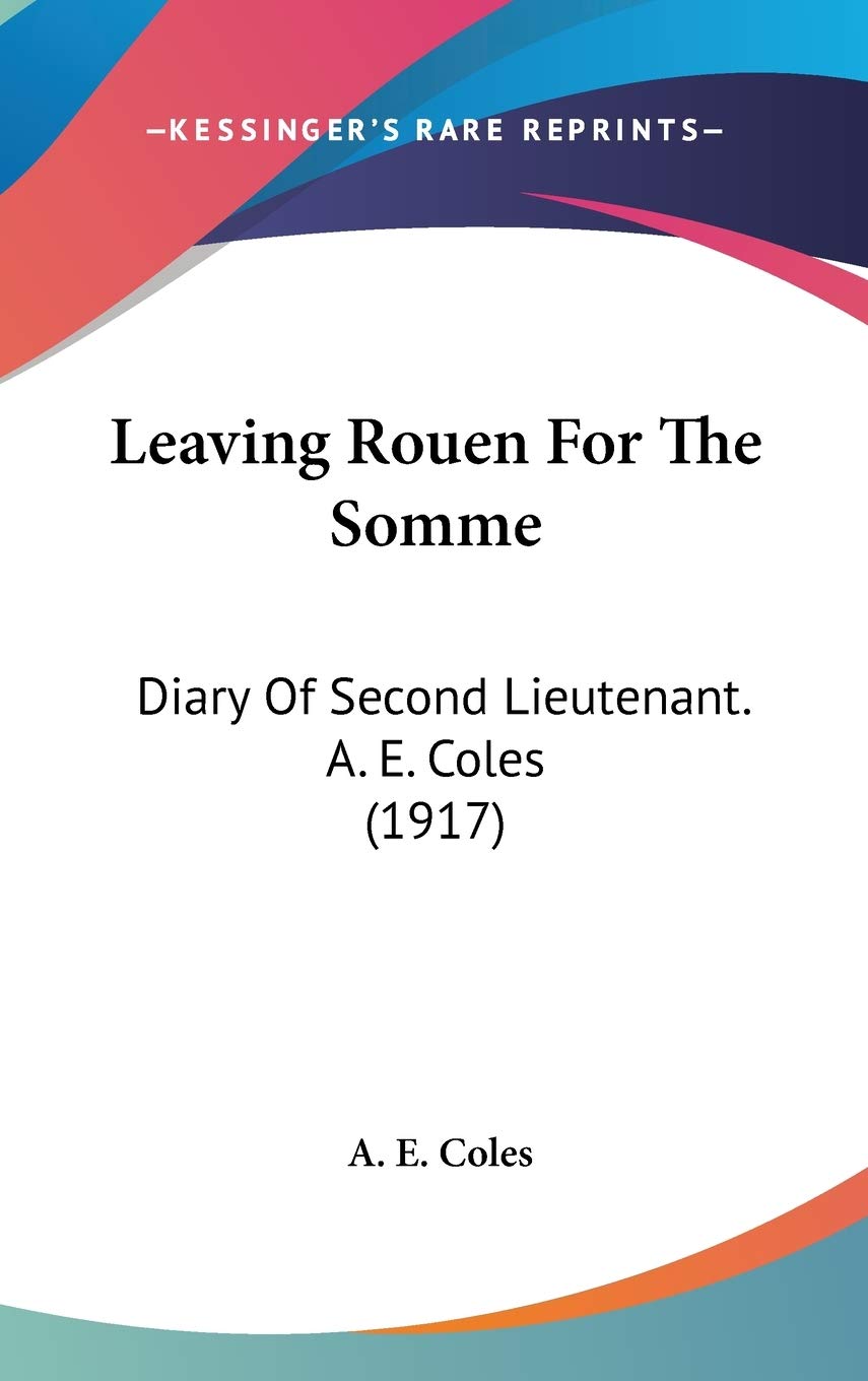 Leaving Rouen For The Somme: Diary Of Second Lieutenant. A. E. Coles (1917) Essays & Short Stories
