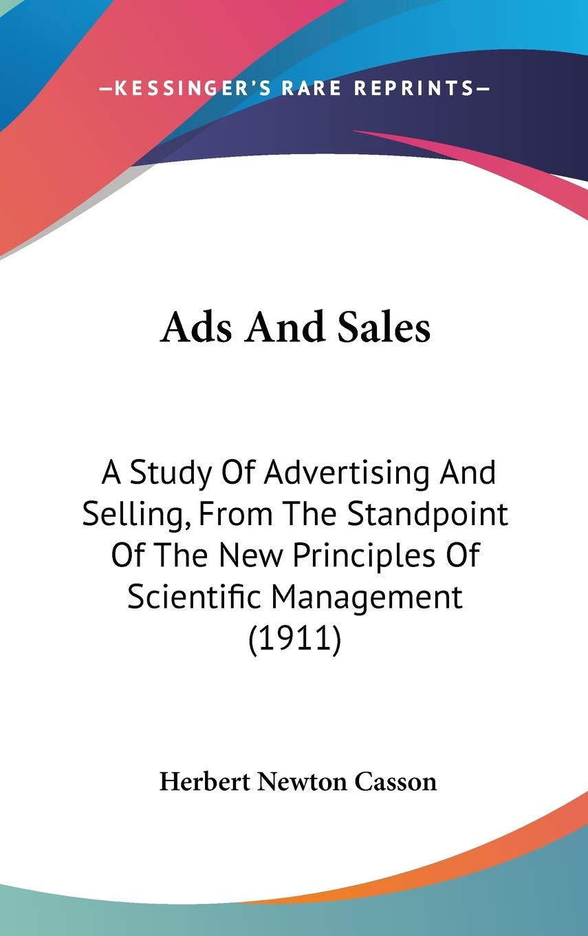 Ads And Sales: A Study Of Advertising And Selling, From The Standpoint Of The New Principles Of Scientific Management (1911) Business, Finance & Career
