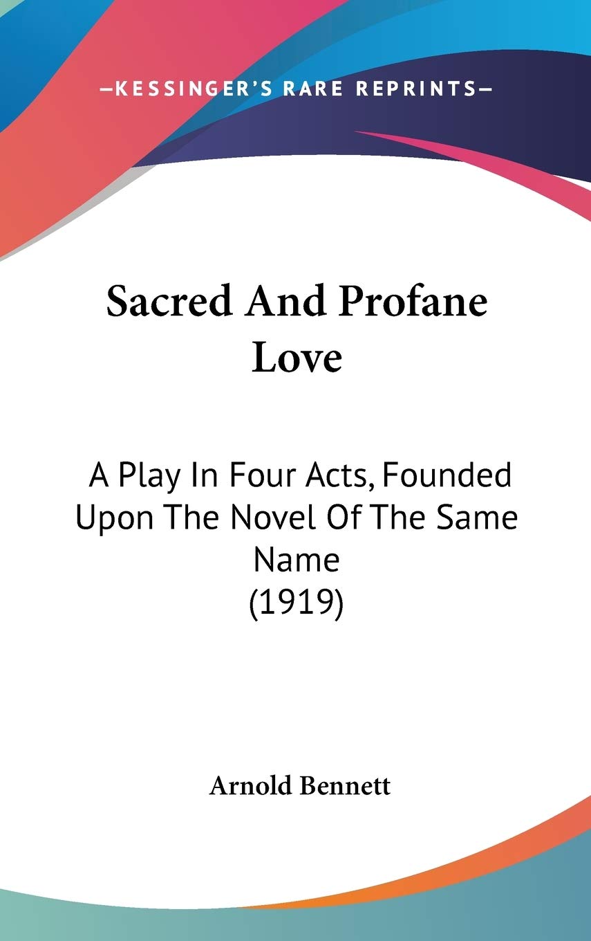 Sacred and Profane Love: A Play in Four Acts, Founded upon the Novel of the Same Name Classics