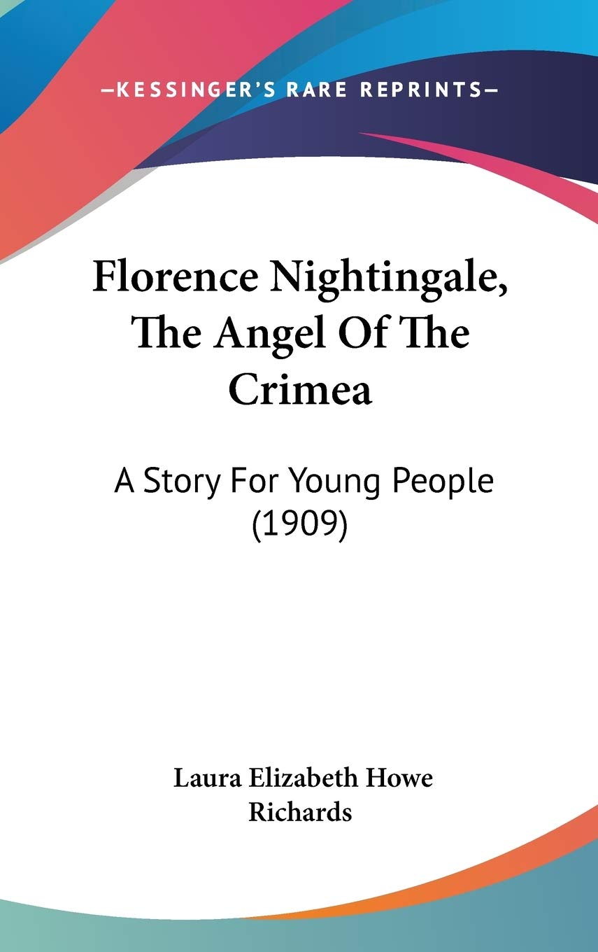 Florence Nightingale, The Angel Of The Crimea: A Story For Young People (1909) Memories