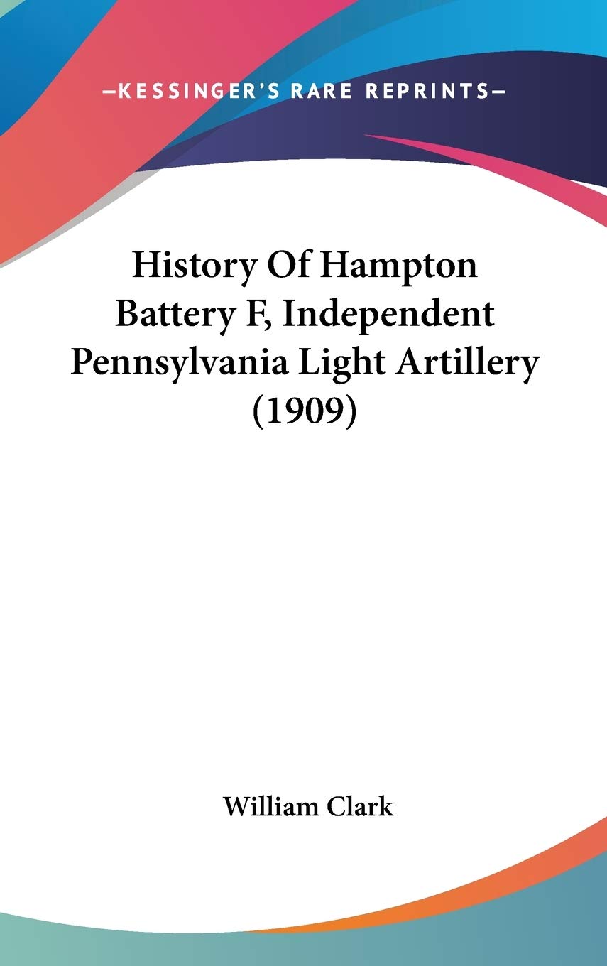 History Of Hampton Battery F, Independent Pennsylvania Light Artillery (1909) Philosophy