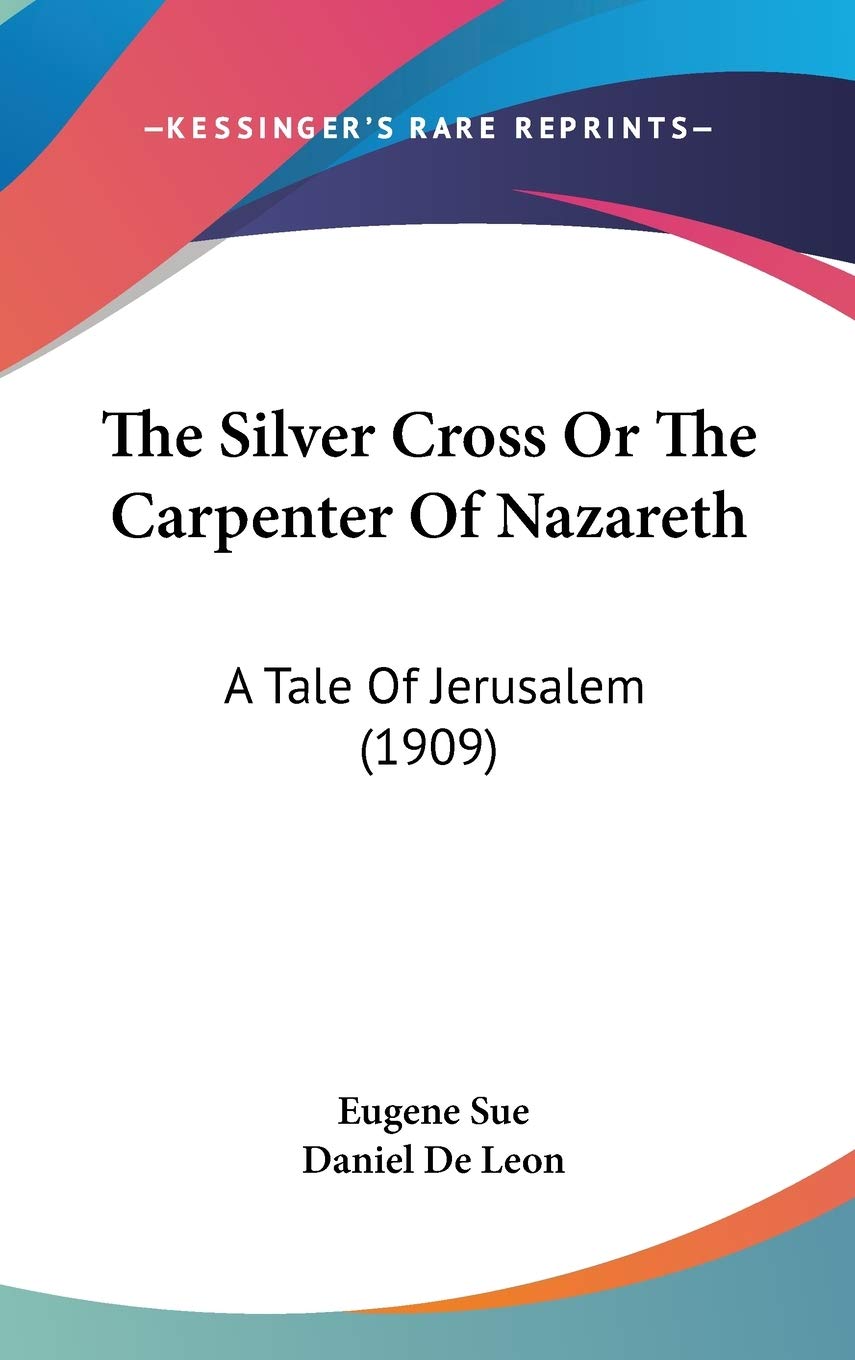 The Silver Cross Or The Carpenter Of Nazareth: A Tale Of Jerusalem (1909) Classics
