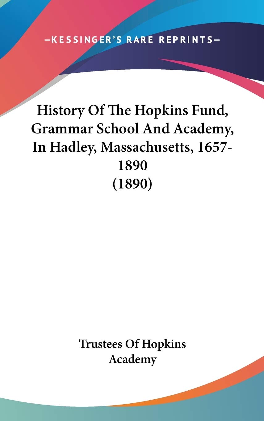 History Of The Hopkins Fund, Grammar School And Academy, In Hadley, Massachusetts, 1657-1890 (1890) Philosophy