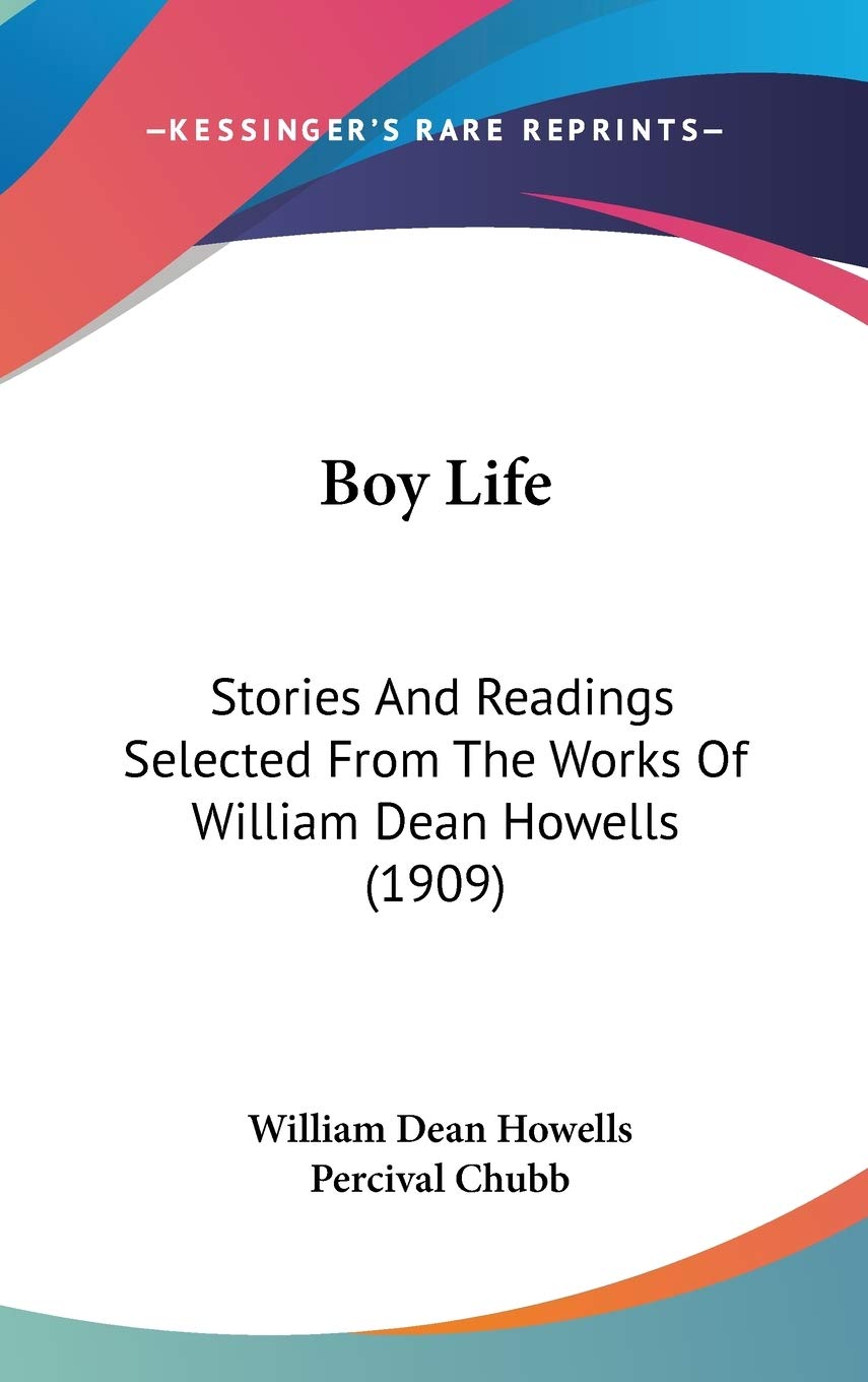 Boy Life: Stories And Readings Selected From The Works Of William Dean Howells (1909) Memories