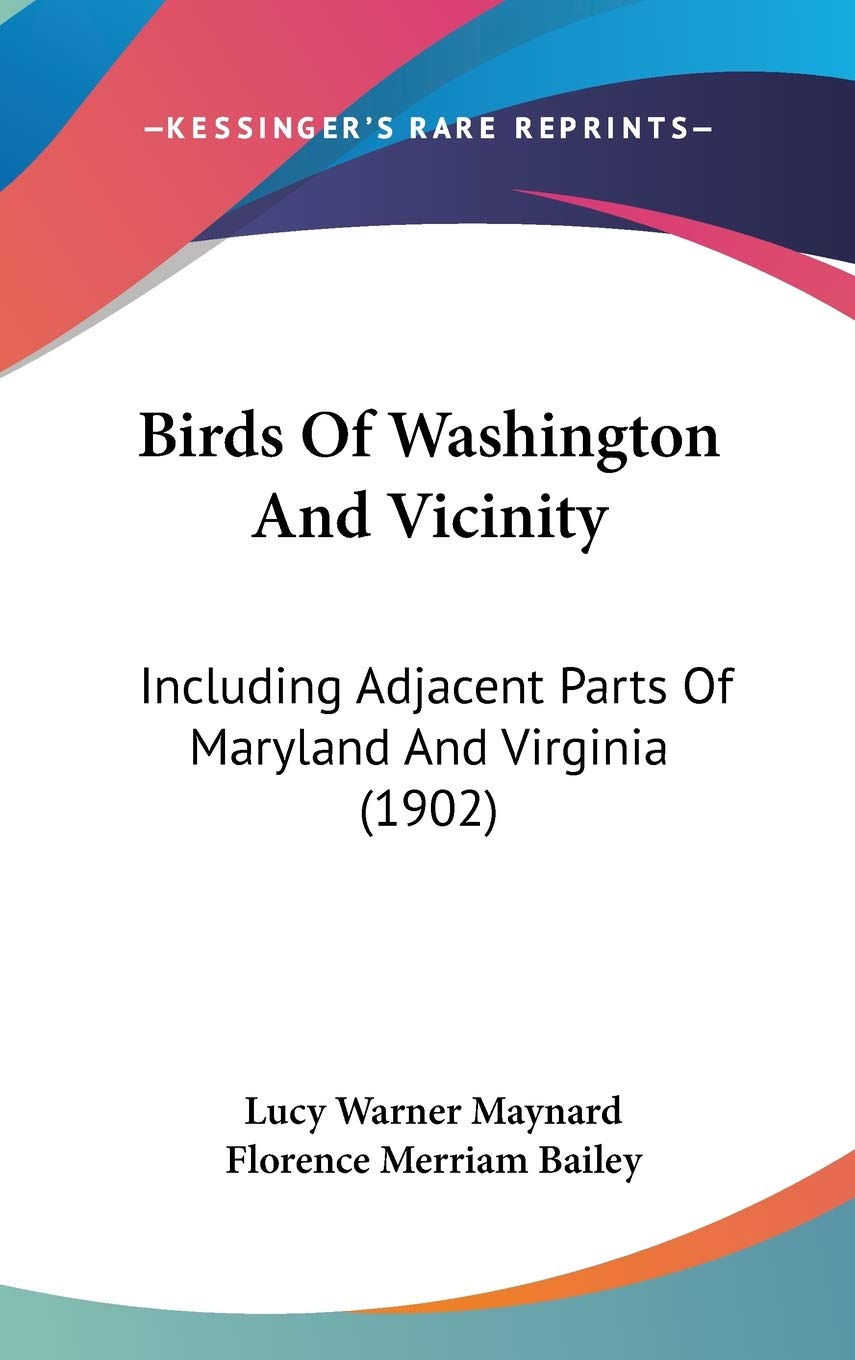 Birds Of Washington And Vicinity: Including Adjacent Parts Of Maryland And Virginia (1902) Poetry