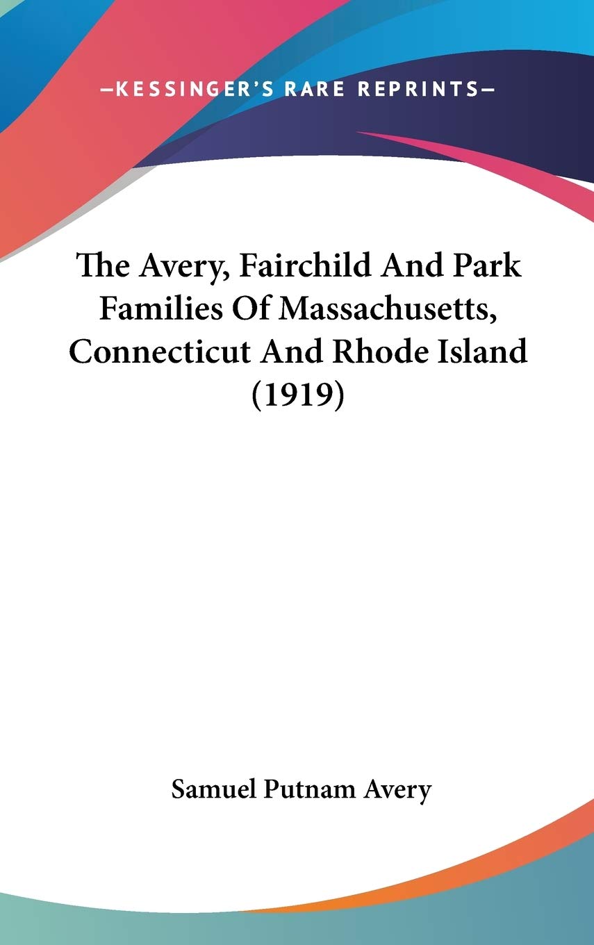 The Avery, Fairchild And Park Families Of Massachusetts, Connecticut And Rhode Island (1919) Memories