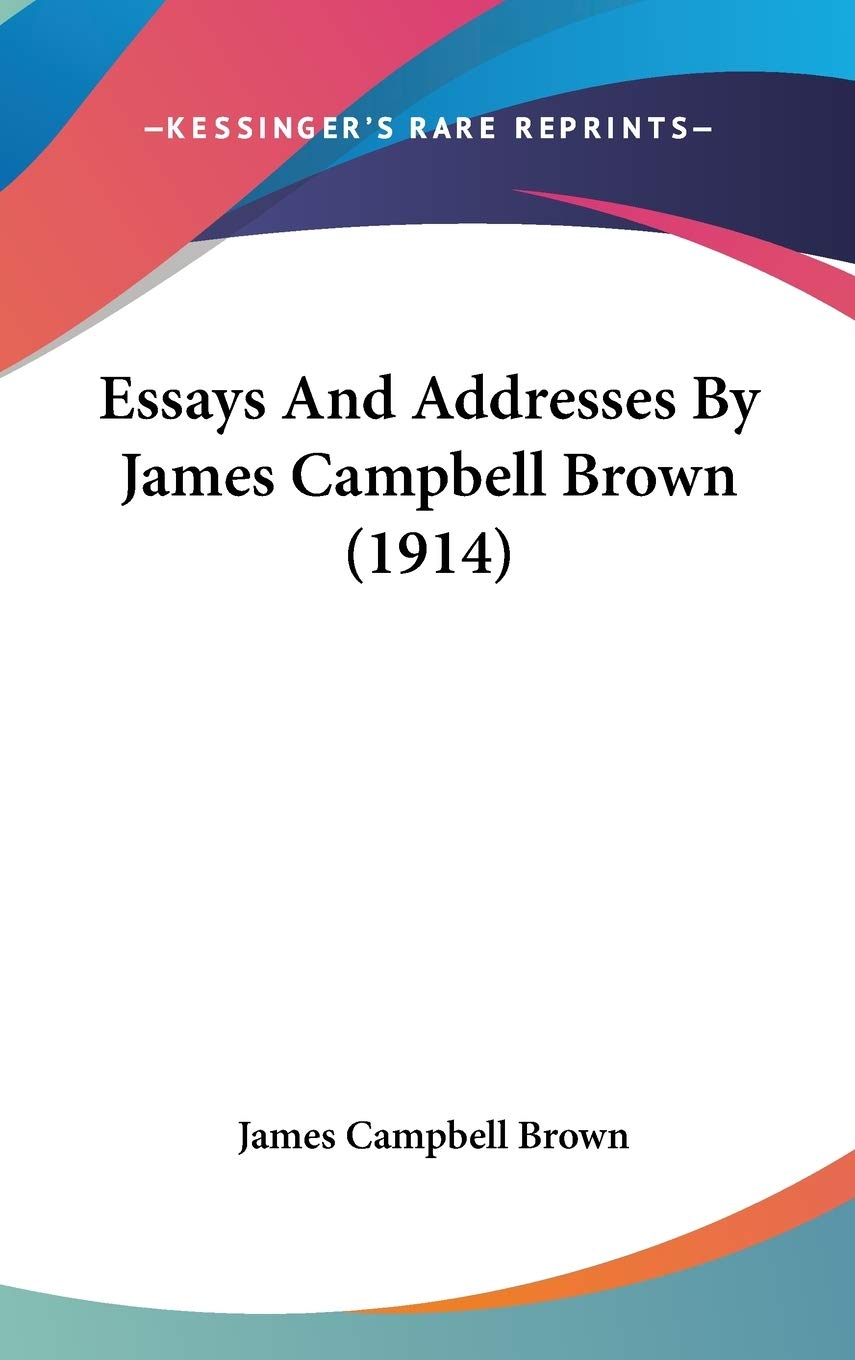Essays And Addresses By James Campbell Brown (1914) Philosophy