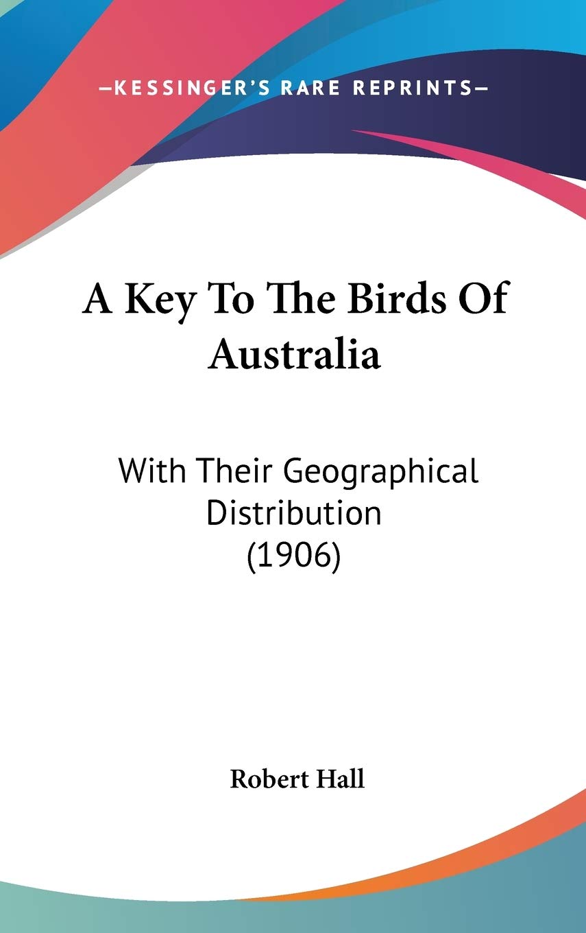 A Key To The Birds Of Australia: With Their Geographical Distribution (1906) Poetry
