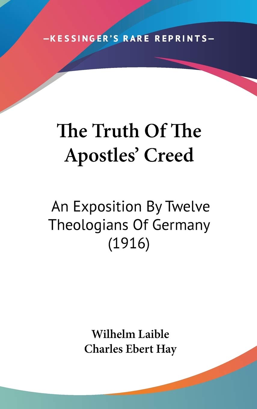 The Truth Of The Apostles' Creed: An Exposition By Twelve Theologians Of Germany (1916) Contemporary literature Books