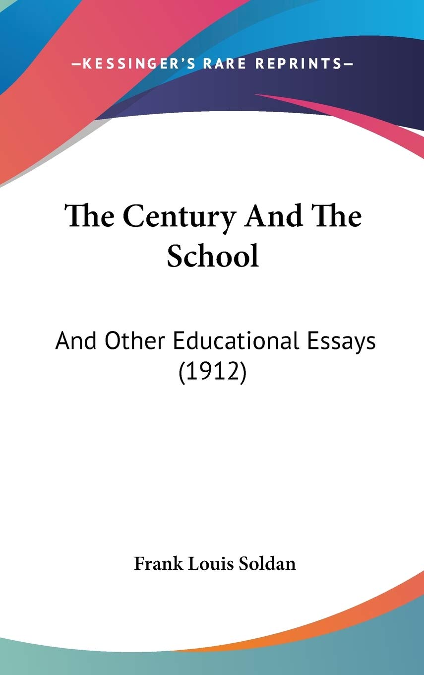 The Century And The School: And Other Educational Essays (1912) Learning & Reference