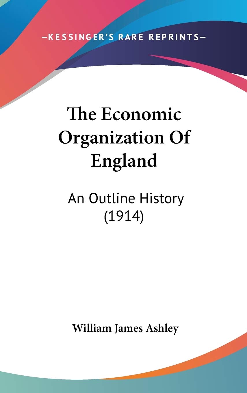 The Economic Organization Of England: An Outline History (1914) Politics & Society