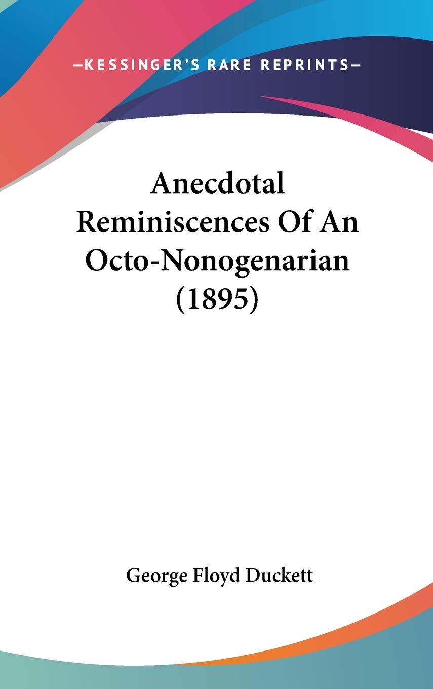 Anecdotal Reminiscences Of An Octo-Nonogenarian (1895) Essays & Short Stories