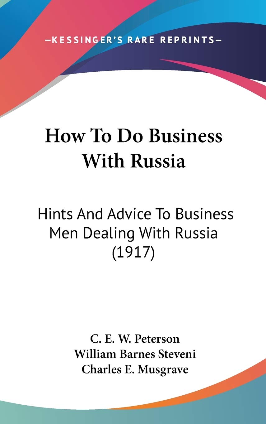 How To Do Business With Russia: Hints And Advice To Business Men Dealing With Russia (1917) Politics & Society