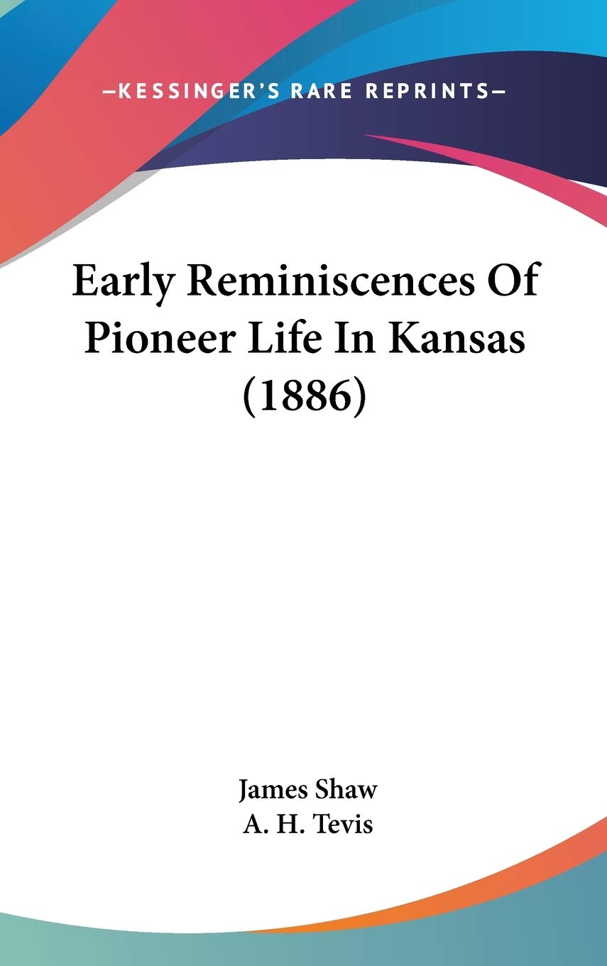 Early Reminiscences Of Pioneer Life In Kansas (1886) Essays & Short Stories