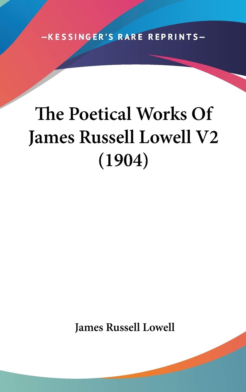 The Poetical Works of James Russell Lowell Poetry
