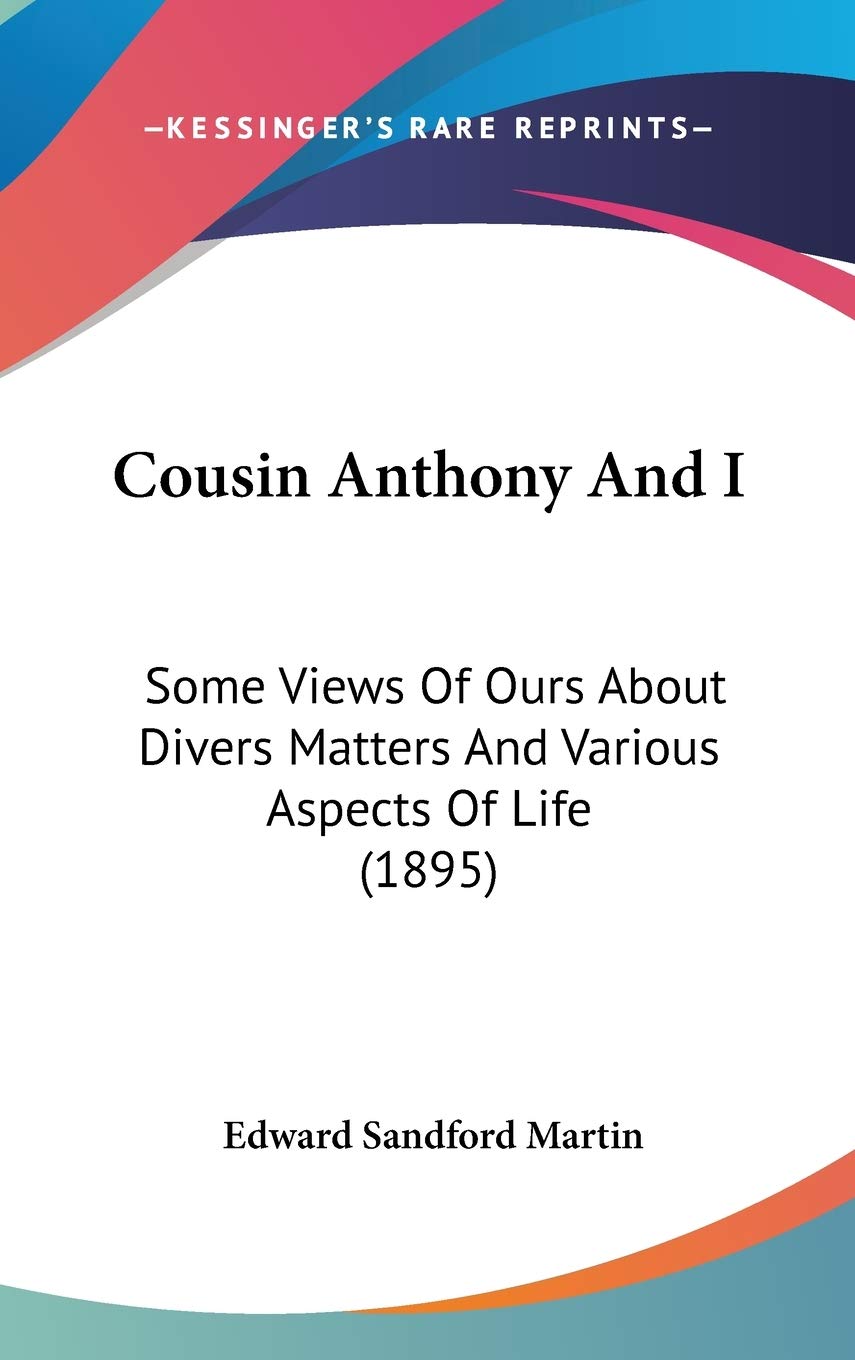 Cousin Anthony And I: Some Views Of Ours About Divers Matters And Various Aspects Of Life (1895) Essays & Short Stories