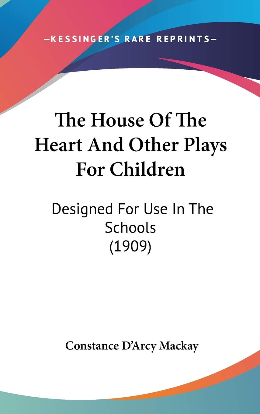 The House Of The Heart And Other Plays For Children: Designed For Use In The Schools (1909) Film, Art & Culture