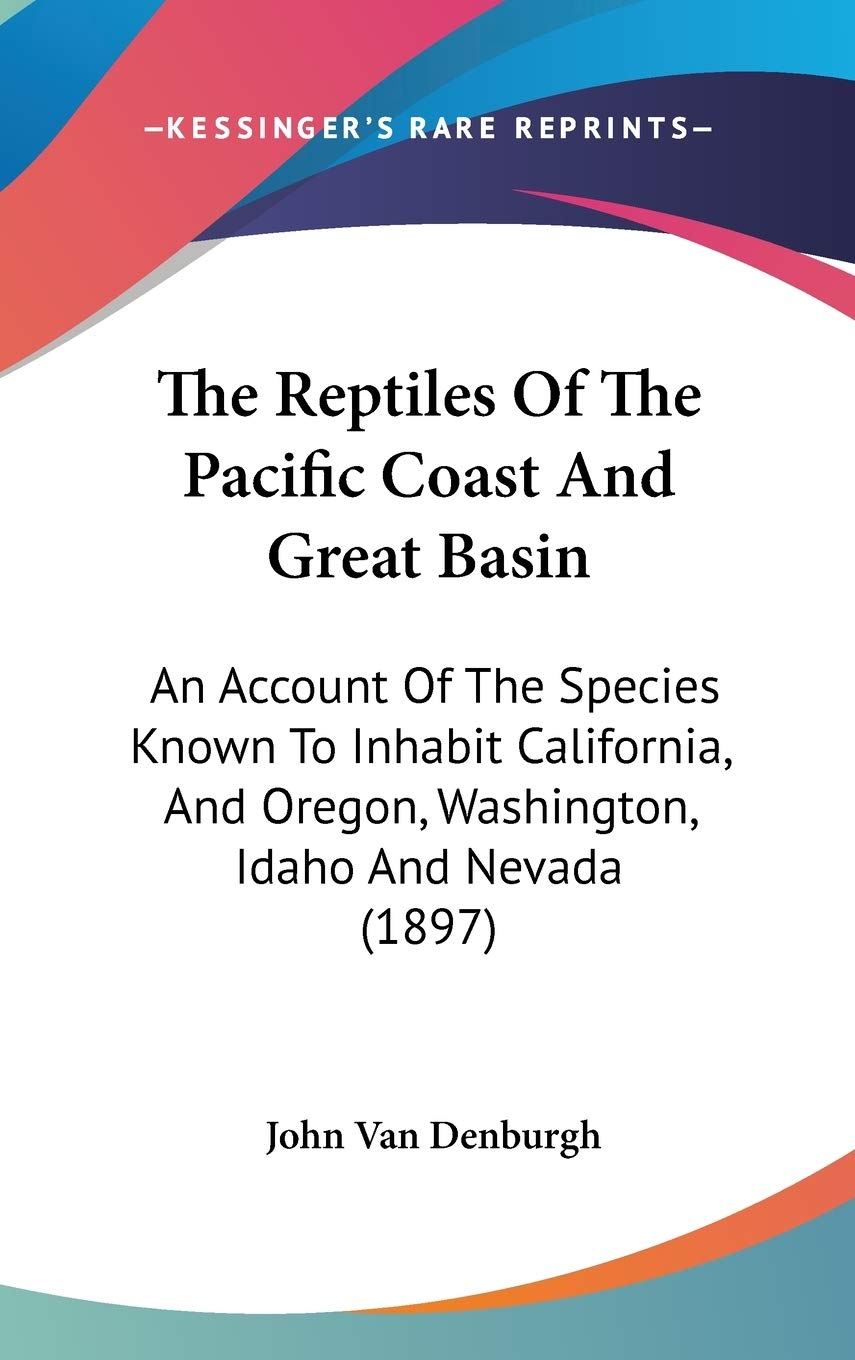 The Reptiles Of The Pacific Coast And Great Basin: An Account Of The Species Known To Inhabit California, And Oregon, Washington, Idaho And Nevada (1897) Mathematics