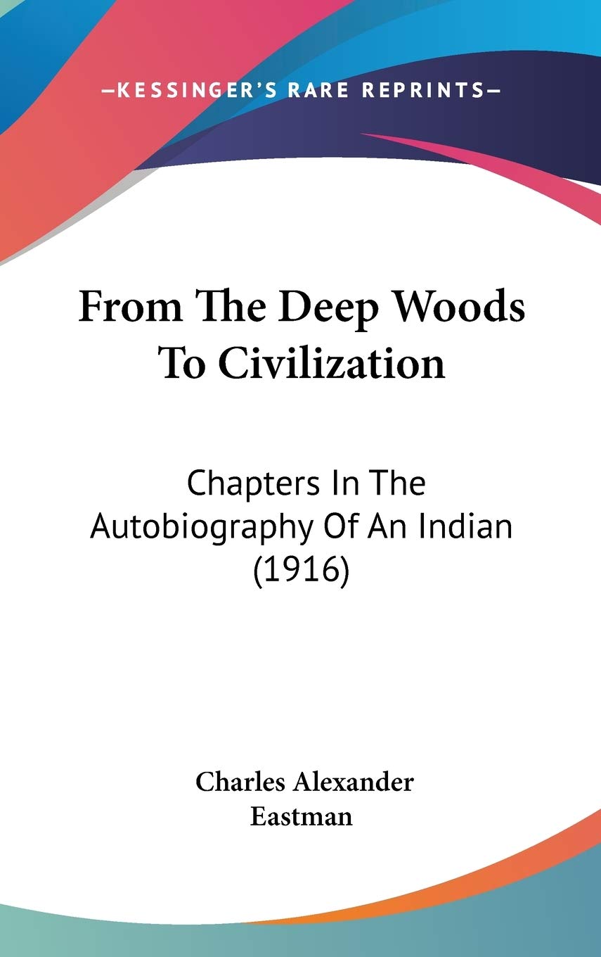From the Deep Woods to Civilization: Chapters in the Autobiography of an Indian Social Sciences