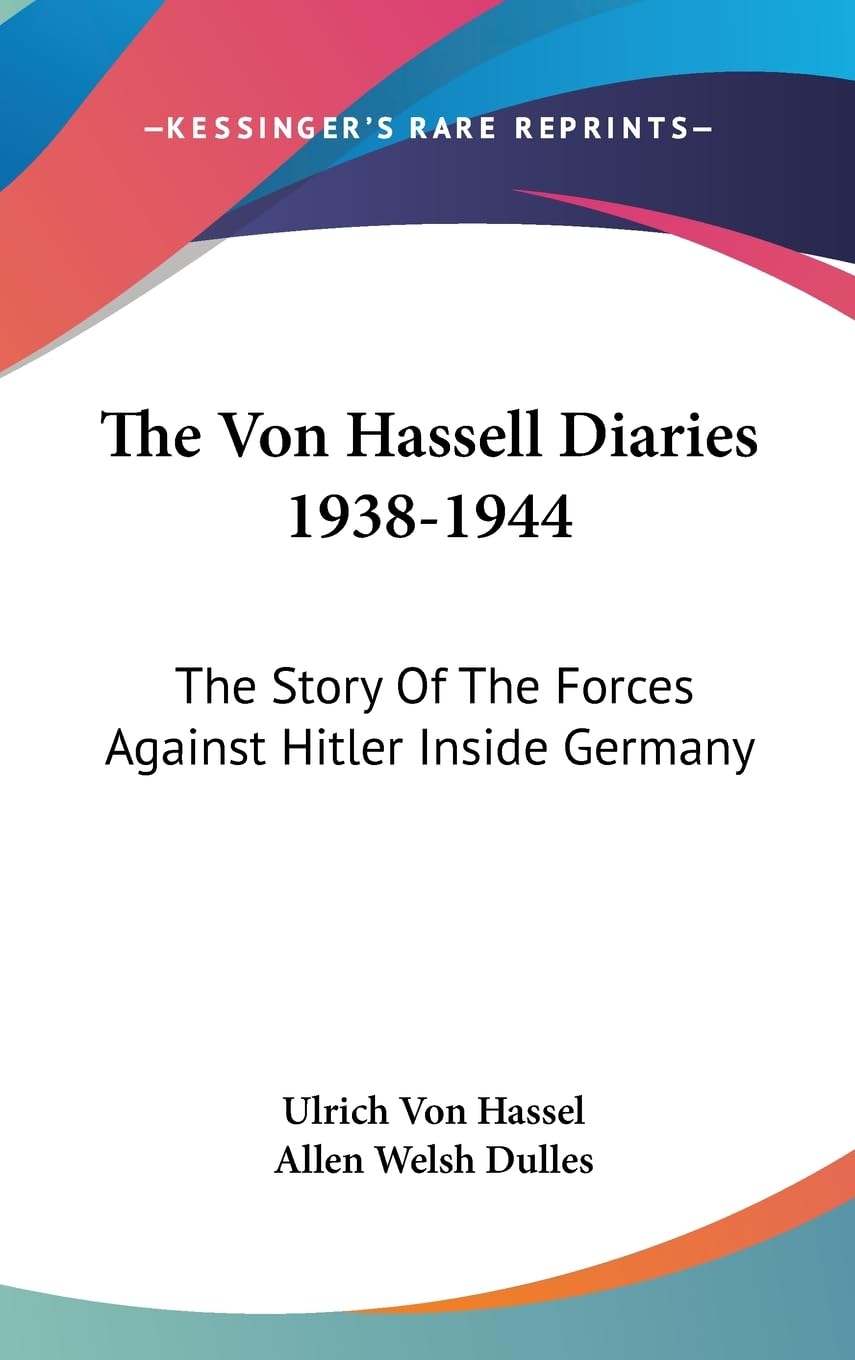 The Von Hassell Diaries 1938-1944: The Story Of The Forces Against Hitler Inside Germany Politics & Society