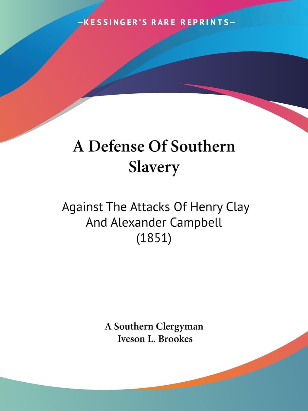 A Defense Of Southern Slavery: Against The Attacks Of Henry Clay And Alexander Campbell (1851) General education