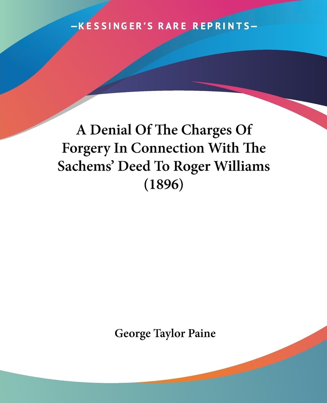 A Denial Of The Charges Of Forgery In Connection With The Sachems' Deed To Roger Williams (1896) Law