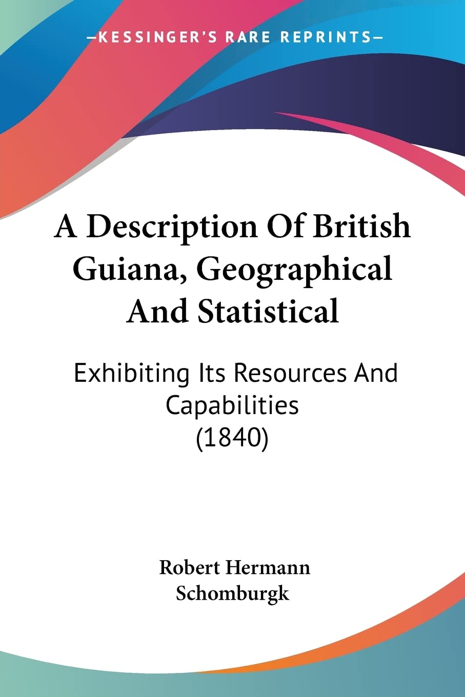 A Description Of British Guiana, Geographical And Statistical: Exhibiting Its Resources And Capabilities (1840) Medicine
