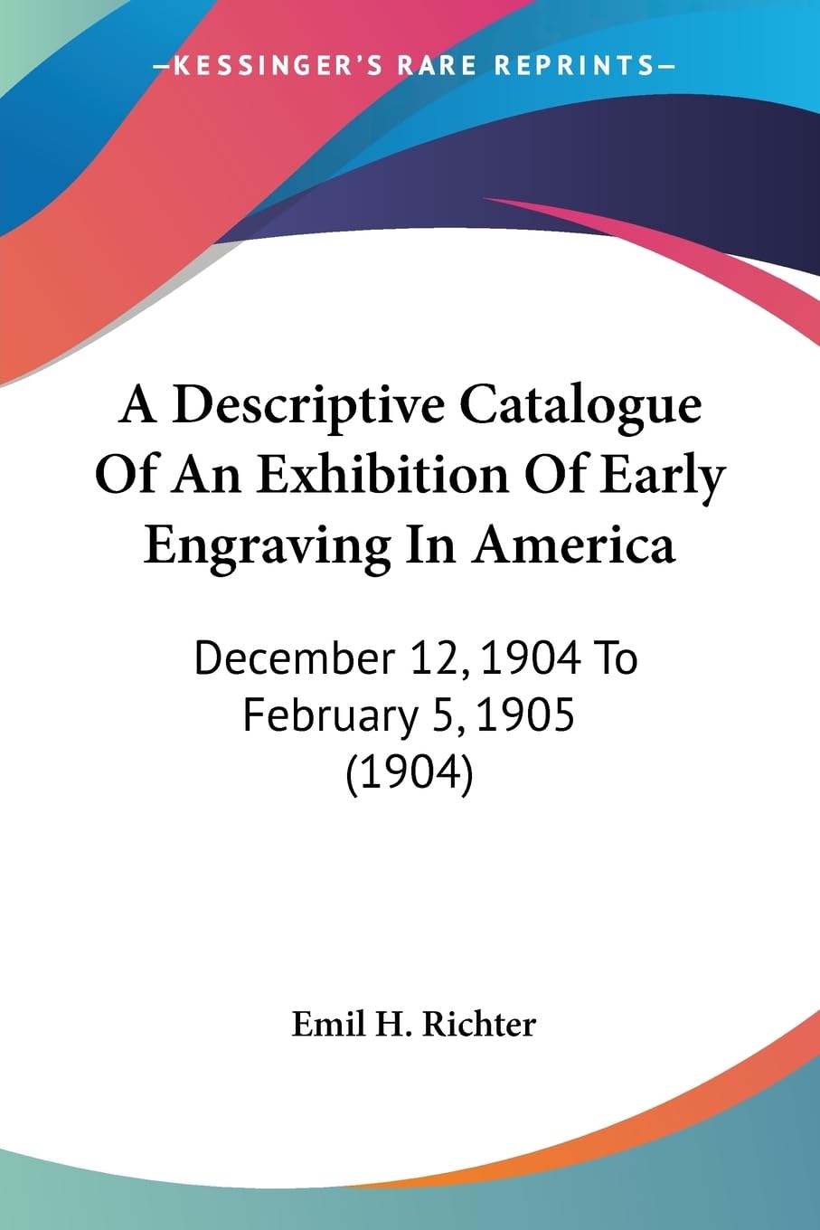 A Descriptive Catalogue Of An Exhibition Of Early Engraving In America: December 12, 1904 To February 5, 1905 (1904) Contemporary literature Books