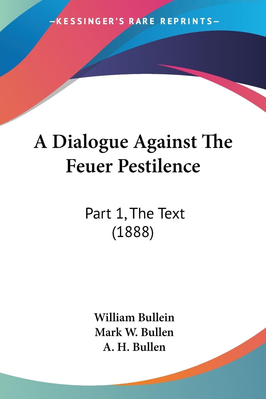 A Dialogue Against The Feuer Pestilence: Part 1, The Text (1888) Medicine