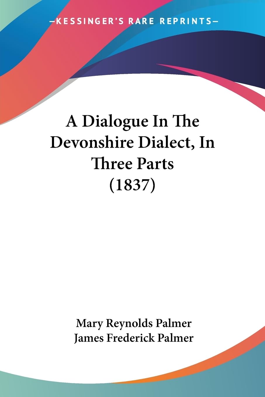 A Dialogue In The Devonshire Dialect, In Three Parts (1837) Social Sciences