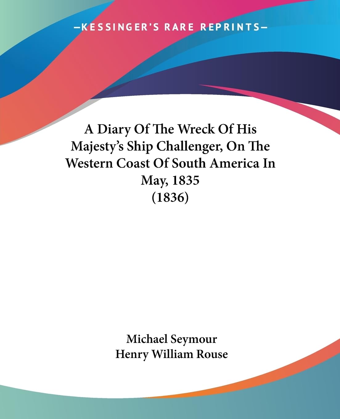 A Diary Of The Wreck Of His Majesty's Ship Challenger, On The Western Coast Of South America In May, 1835 (1836) Contemporary literature Books