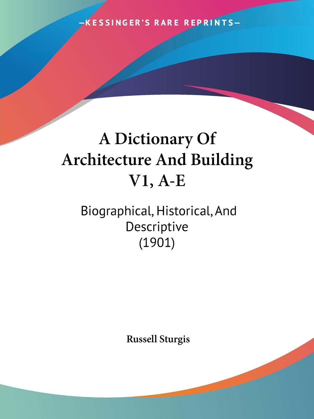 A Dictionary Of Architecture And Building V1, A-E: Biographical, Historical, And Descriptive (1901) Contemporary literature