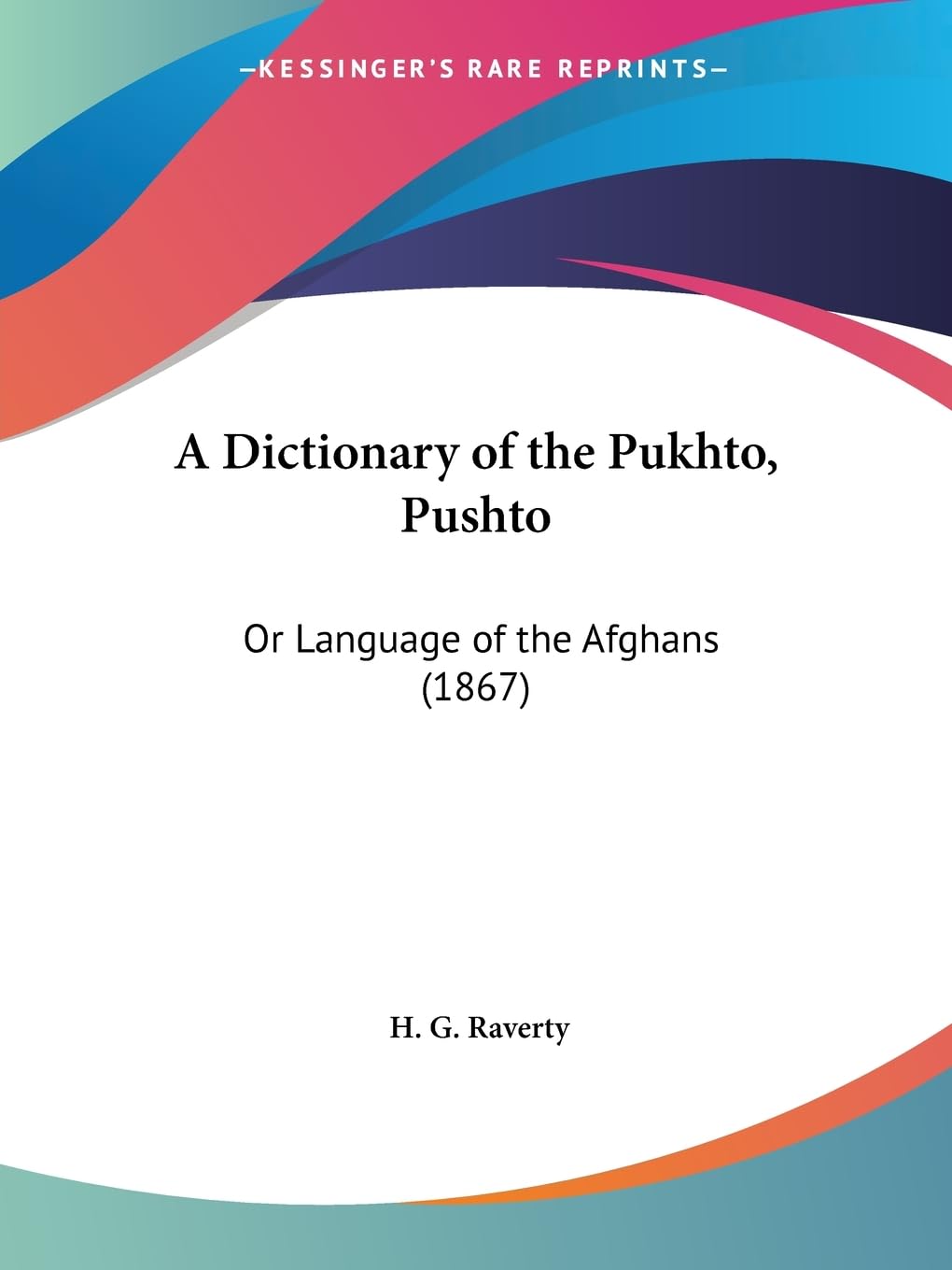 A Dictionary of the Pukhto, Pushto: Or Language of the Afghans (1867) Social Sciences