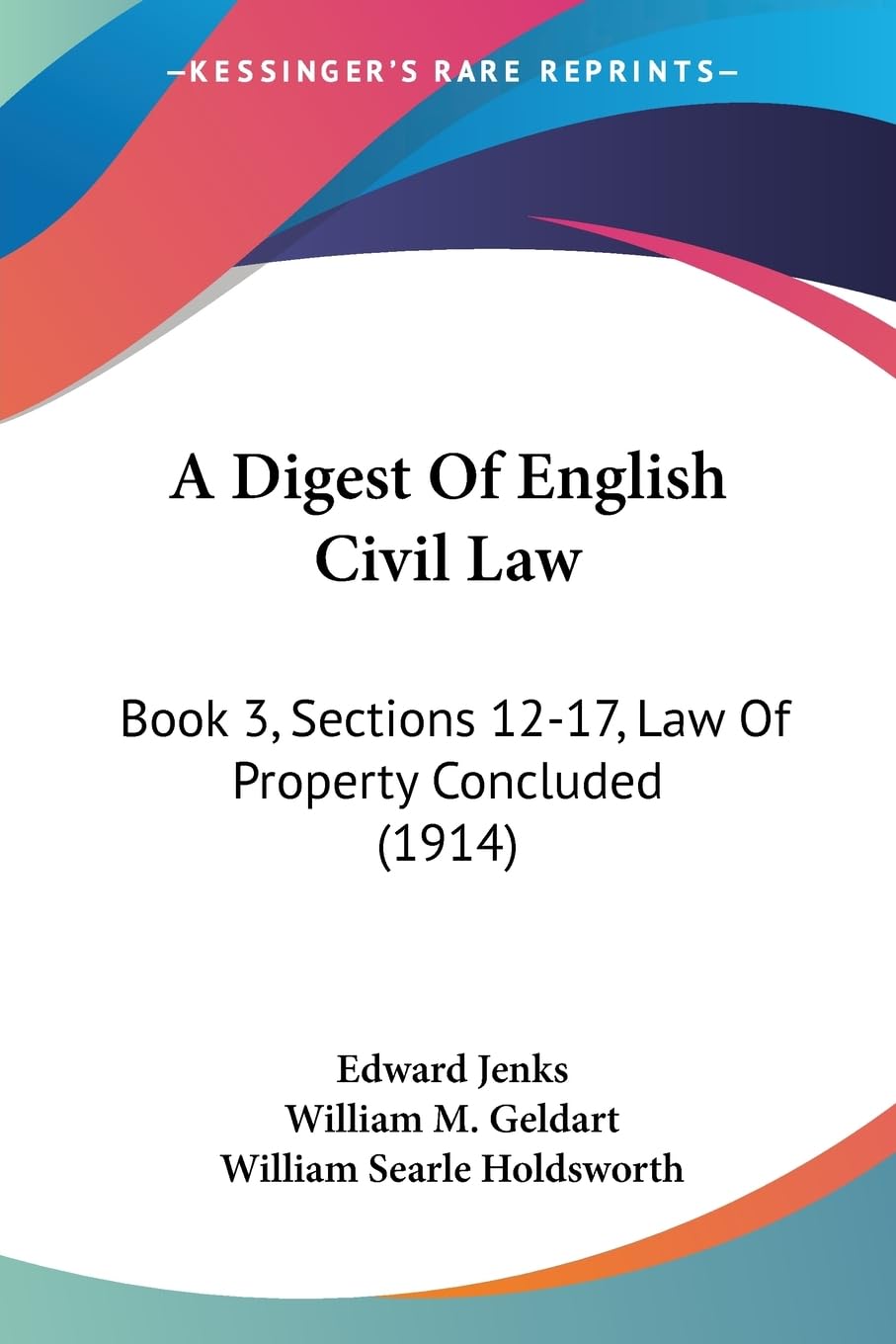 A Digest Of English Civil Law: Book 3, Sections 12-17, Law Of Property Concluded (1914) Law