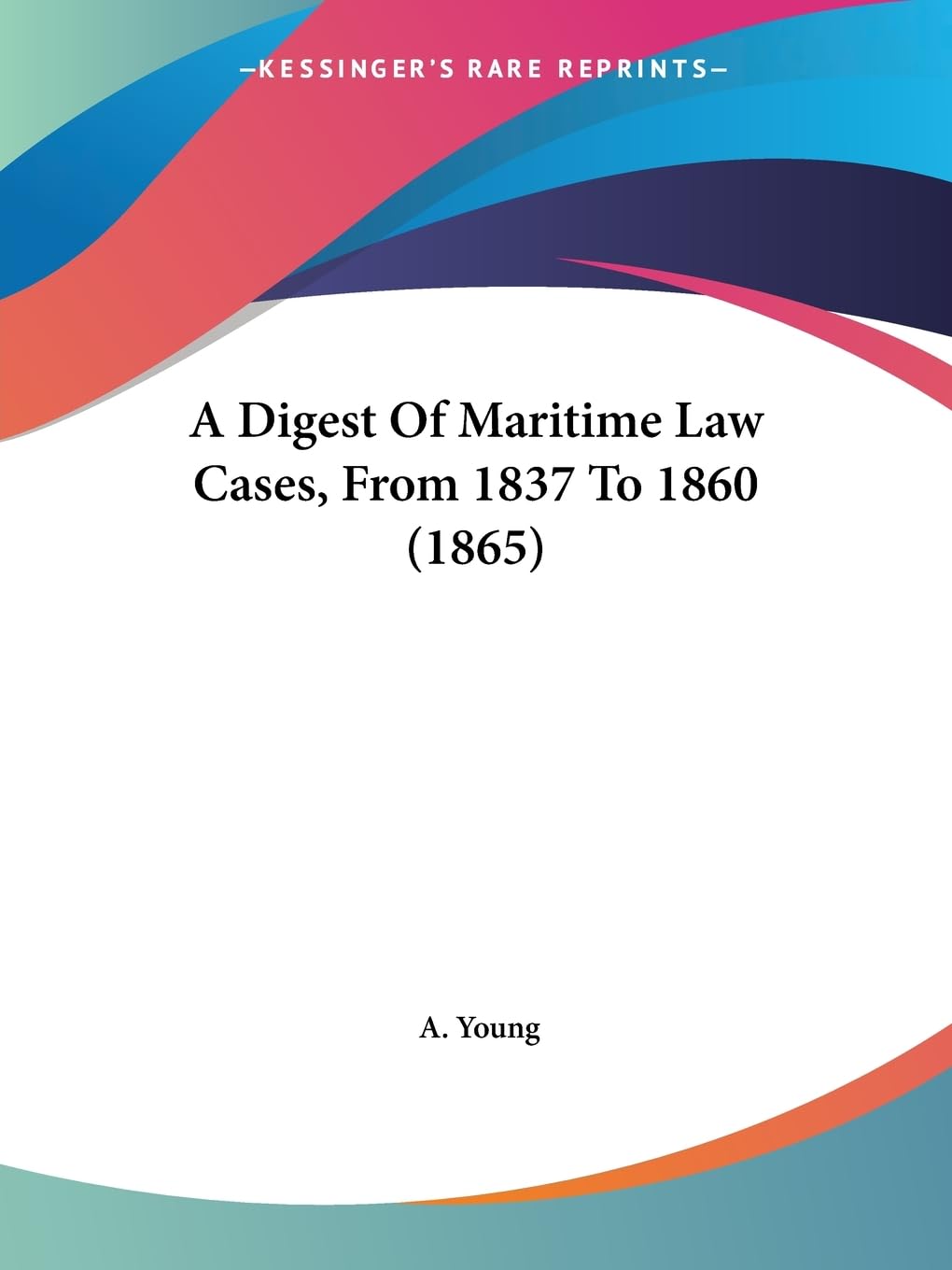 A Digest Of Maritime Law Cases, From 1837 To 1860 (1865) Law