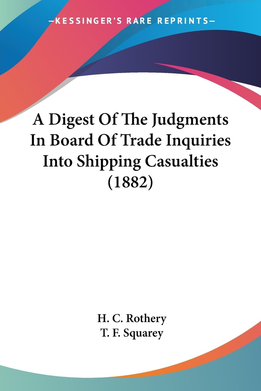 A Digest Of The Judgments In Board Of Trade Inquiries Into Shipping Casualties (1882) Law