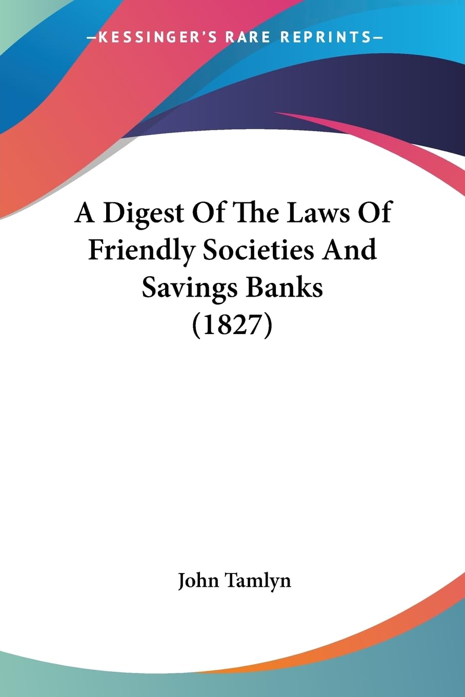 A Digest Of The Laws Of Friendly Societies And Savings Banks (1827) Law