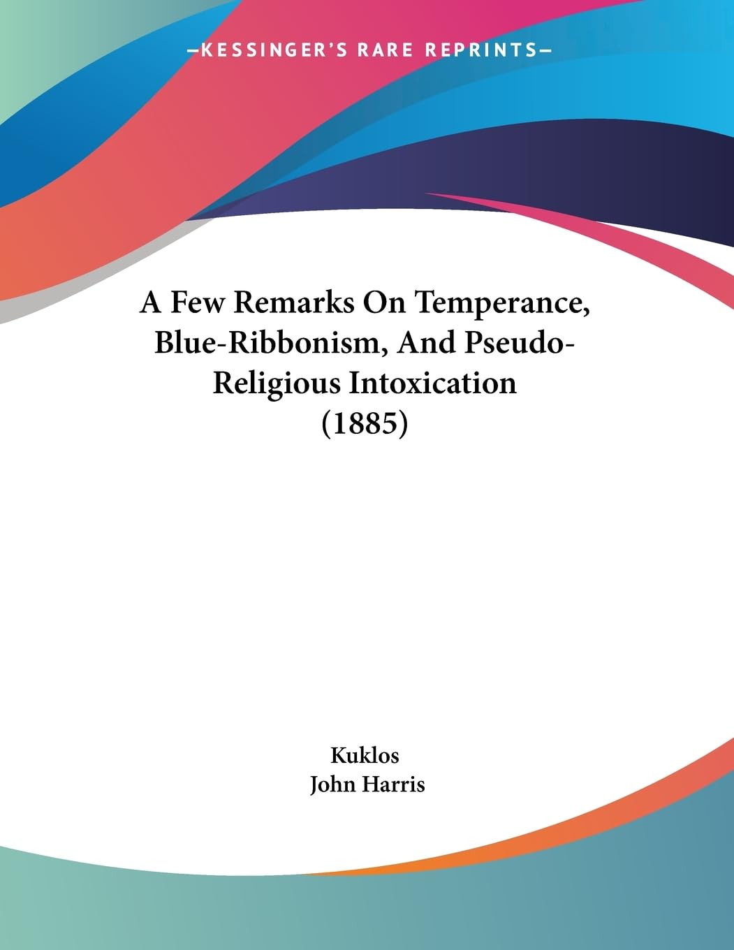 A Few Remarks On Temperance, Blue-Ribbonism, And Pseudo-Religious Intoxication (1885) Philosophy