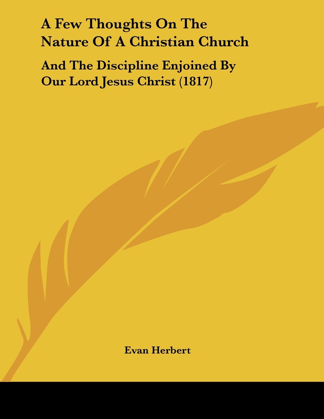 A Few Thoughts On The Nature Of A Christian Church: And The Discipline Enjoined By Our Lord Jesus Christ (1817) Books