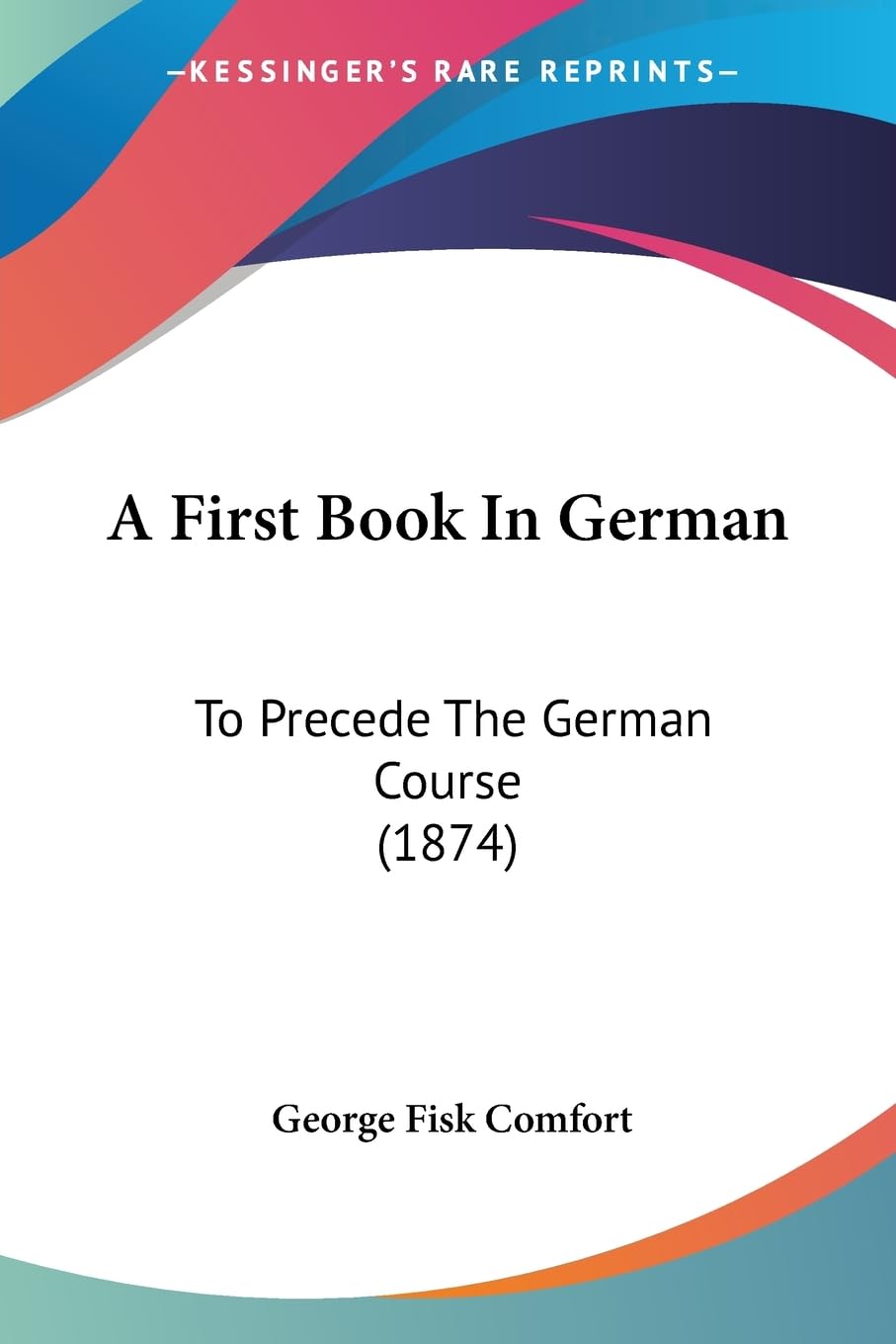 A First Book In German: To Precede The German Course (1874) Social Sciences